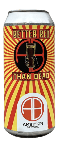 Better Red Than Dead can, label has red and yellow streipes eminating from the Ambition logo with a beer glass on it